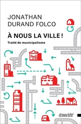 A nous la ville ! : traité de municipalisme - Jonathan Durand Folco