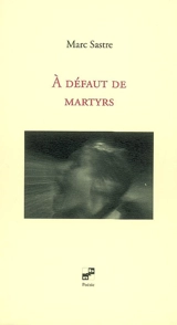 A défaut de martyrs - Marc Sastre