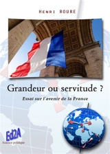 Grandeur ou servitude ? : essai sur l'avenir de la France - Henri Roure