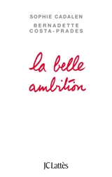 La belle ambition : comment conquérir sa vie - Sophie Cadalen