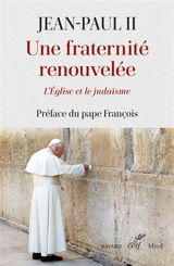 Une fraternité renouvelée : l'Eglise et le judaïsme : documents d'Eglise - Jean-Paul 2