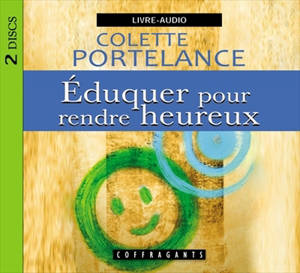 Eduquer pour rendre heureux - Colette Portelance