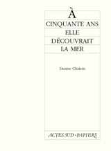 A cinquante ans elle découvrait la mer - Denise Chalem
