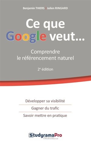 Ce que Google veut... : comprendre le référencement naturel - Benjamin Thiers