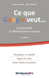 Ce que Google veut... : comprendre le référencement naturel - Benjamin Thiers