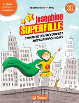 Joséphine Superfille : CE1-CE2. Vol. 1. Comment j'ai découvert mes superpouvoirs - Jeanne Boyer