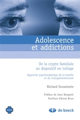 Adolescence et addictions : de la crypte familiale au dispositif en tuilage : approche psychanalytique de la famille et du transgénérationnel - Richard Durastante