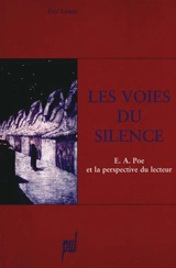 Les voies du silence : E.A. Poe et la perspective du lecteur - Eric Lysoe