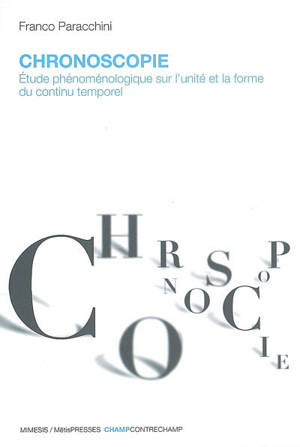 Chronoscopie : étude phénoménologique sur l'unité et la forme du continu temporel - Franco Paracchini