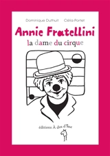 Annie Fratellini : la dame du cirque - Dominique Duthuit