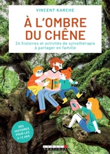 A l'ombre du chêne : 20 histoires et activités de sylvothérapie à partager en famille - Vincent Karche