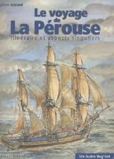 Le voyage de La Pérouse : itinéraire et aspects singuliers - Pierre Bérard