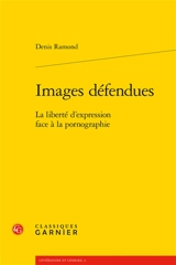 Images défendues : la liberté d'expression face à la pornographie - Denis Ramond