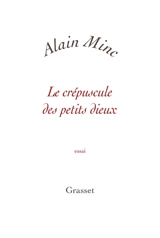 Le crépuscule des petits dieux - Alain Minc