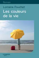 Les couleurs de la vie - Lorraine Fouchet