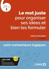 Le mot juste pour organiser ses idées et bien les formuler : 1.200 connecteurs logiques - Annick Englebert