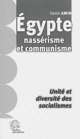 Egypte : nassérisme et communisme : unité et diversité des socialismes - Samir Amin