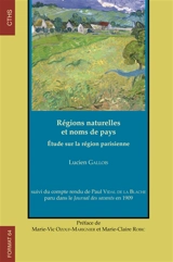 Régions naturelles et noms de pays : étude sur la région parisienne : suivi du compte-rendu de Paul Vidal de La Blache paru dans le Journal des savants en 1909 - Lucien Gallois