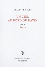 Un ciel au bord du ravin. Prose - Claudine Helft