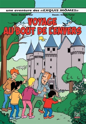 Une aventure des exquis mômes. Voyage au bout de l'envers - David Verdier