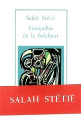 Fiançailles de la fraîcheur - Salah Stétié
