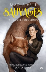 Sauvages. Vol. 2. La cité des loups - Maria Vale