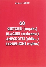 60 sketches (coquins), blagues (cochonnes), anecdotes (philo...), expressions stylées - Robert Gède