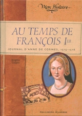 Au temps de François Ier : journal d'Anne de Cormes, 1515-1516 - Brigitte Coppin