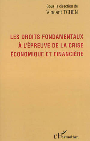 Les droits fondamentaux à l'épreuve de la crise économique et financière : travaux issus de la journée d'étude du 11 avril 2013 à la Faculté des Affaires internationales de l'Université du Havre