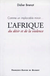 L'Afrique : comme un implacable miroir (du désir et de la violence) - Didier Brenot
