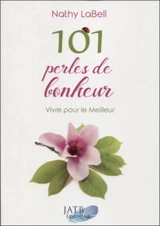 101 perles de bonheur : vivre pour le meilleur - Nathy Labell