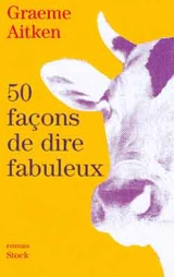 50 façons de dire fabuleux - Graeme Aitken
