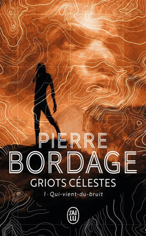 Griots célestes. Vol. 1. Qui-vient-du-bruit - Pierre Bordage