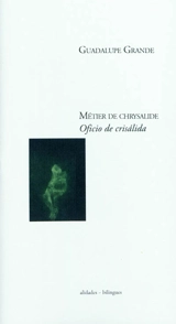 Métier de chrysalide. Oficio de crisalida - Guadalupe Grande