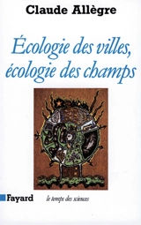 Ecologie des villes, écologie des champs - Claude Allègre