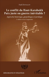 Le conflit du Haut-Karabakh, paix juste ou guerre inévitable ? : approche historique, géopolitique et juridique - Fazil Zeynalov
