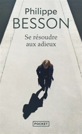 Se résoudre aux adieux - Philippe Besson