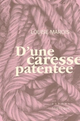 D'une caresse patentée - Marois, Louise
