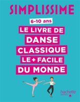 Simplissime : le livre de danse classique le + facile du monde : 6-10 ans - Delphine Soucail