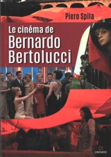 Le cinéma de Bernardo Bertolucci - Piero Spila