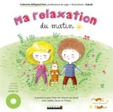 Ma relaxation du matin. Ma relaxation du soir : 6 postures pour bien me relaxer au réveil et bien me relaxer au coucher avec Adèle, Oscar et Tichou - Catherine Millepied-Flori