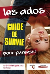 Les ados : guide de survie pour parents ! - Nadia Gagnier
