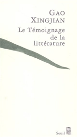 Le témoignage de la littérature - Xingjian Gao