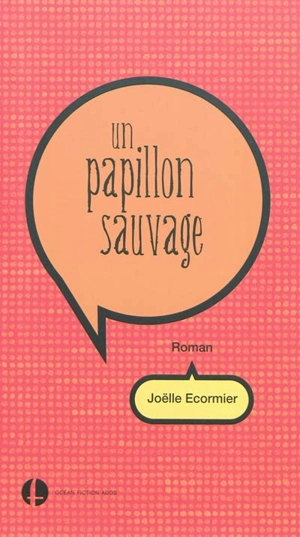 Un papillon sauvage - Joëlle Ecormier