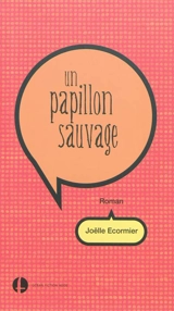 Un papillon sauvage - Joëlle Ecormier