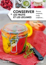 Conserver les fruits et les légumes : bocaux, conserves, coulis, confitures... - Franck Schmitt