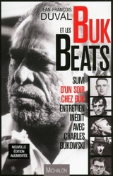 Buk et les Beats : essai sur la Beat Generation. Un soir chez Buk : entretien inédit avec Charles Bukowski - Jean-François Duval