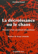 La décroissance ou Le chaos : parcours d'un consultant international - Christian Araud
