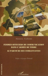 Femmes officiers de communication dans l'armée de terre : le parcours des combattantes - Marianne Guillemin