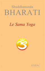 Le sama yoga : un yoga de santé, d'énergie, de paix et de béatitude - Shuddhananda Bharati